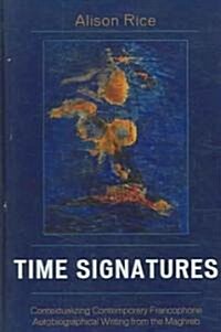 Time Signatures: Contextualizing Contemporary Francophone Autobiographical Writing from the Maghreb (Hardcover)