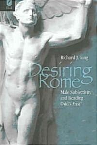 Desiring Rome: Male Subjectivity and Reading Ovids Fasti (Hardcover)