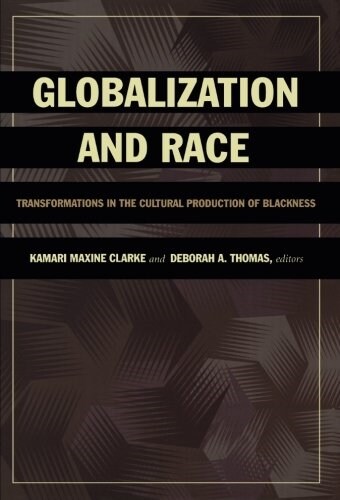 Globalization and Race: Transformations in the Cultural Production of Blackness (Paperback)