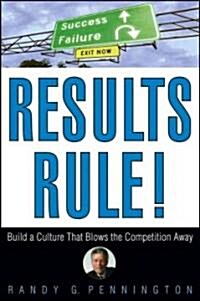 Results Rule!: Build a Culture That Blows the Competition Away (Hardcover)