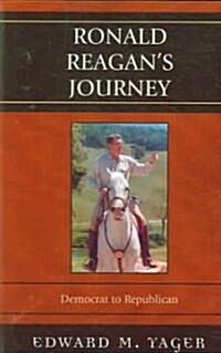 Ronald Reagans Journey: Democrat to Republican (Paperback)