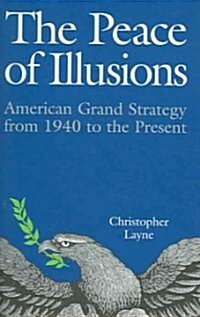 The Peace of Illusions: American Grand Strategy from 1940 to the Present (Hardcover)