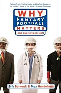 Why Fantasy Football Matters: And Our Lives Do Not (Paperback)