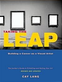 Taking the Leap: Building a Career as a Visual Artist (Paperback, Revised, Update)