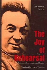 The Joy of Rehearsal: Reflections on Interpretation and Practice (Hardcover)