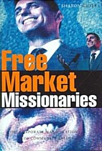 Free Market Missionaries : The Corporate Manipulation of Community Values (Hardcover)