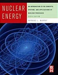 [중고] Nuclear Energy: An Introduction to the Concepts, Systems, and Applications of Nuclear Processes (Hardcover, 6th)