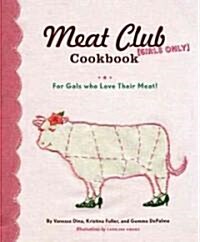 The Meat Club Cookbook: For Gals Who Love Their Meat! (Spiral)