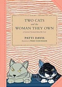 Two Cats and the Woman They Own: Or Lessons I Learned from My Cats (Hardcover)