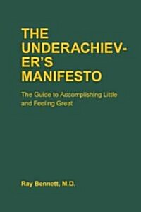 The Underachievers Manifesto: The Guide to Accomplishing Little and Feeling Great (Hardcover)