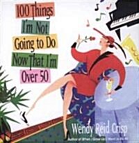 100 Things Im Not Going to Do Now That Im over 50 (Hardcover)