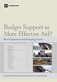 Budget Support as More Effective Aid?: Recent Experiences and Emerging Lessons (Paperback)
