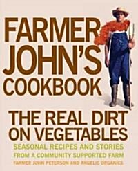 Farmer Johns Cookbook: The Real Dirt on Vegetables (Paperback)