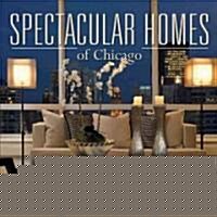 Spectacular Homes of Chicago: An Exclusive Showcase of Chicagos Finest Designers (Hardcover)
