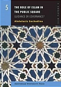 The Role of Islam in the Public Square: Guidance or Governance? (Paperback)