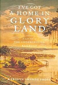 Ive Got a Home in Glory Land (Hardcover)