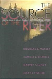 The Source of the River: The Social Origins of Freshmen at Americas Selective Colleges and Universities (Paperback)