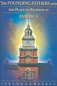 The Founding Fathers and the Place of Religion in America (Paperback)