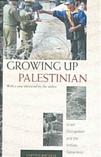Growing Up Palestinian: Israeli Occupation and the Intifada Generation (Paperback)