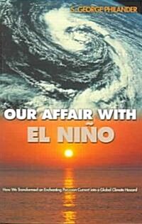 Our Affair with El Ni?: How We Transformed an Enchanting Peruvian Current Into a Global Climate Hazard (Paperback)