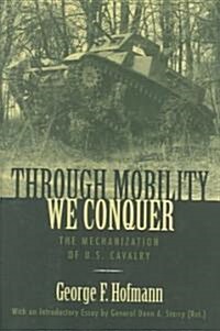 Through Mobility We Conquer: The Mechanization of U.S. Cavalry (Hardcover)