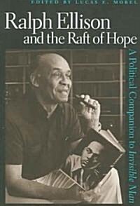 Ralph Ellison and the Raft of Hope: A Political Companion to Invisible Man (Paperback)
