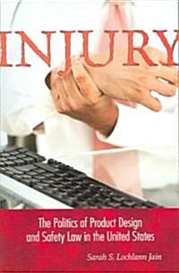 Injury: The Politics of Product Design and Safety Law in the United States (Paperback)
