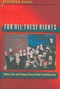 For All These Rights: Business, Labor, and the Shaping of Americas Public-Private Welfare State (Paperback)