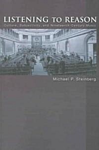 Listening to Reason: Culture, Subjectivity, and Nineteenth-Century Music (Paperback)