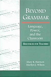 Beyond Grammar: Language, Power, and the Classroom: Resources for Teachers (Paperback)