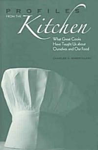 Profiles from the Kitchen: What Great Cooks Have Taught Us about Ourselves and Our Food (Hardcover)
