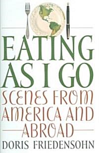 Eating as I Go: Scenes from America and Abroad (Hardcover)