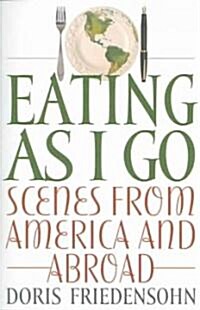 Eating as I Go: Scenes from America and Abroad (Paperback)