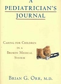 A Pediatricians Journal: Caring for Children in Our Broken Medical System (Hardcover)