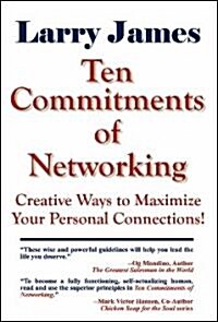 Ten Commitments of Networking: Creative Ways to Maximize Your Personal Connections (Paperback)