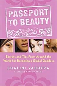 Passport to Beauty: Secrets and Tips from Around the World for Becoming a Global Goddess (Paperback)