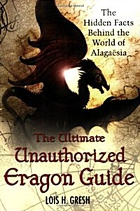 The Ultimate Unauthorized Eragon Guide: The Hidden Facts Behind the World of Alagaesia (Paperback)