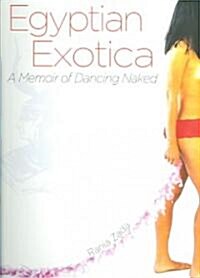 Egyptian Exotica: A Memoir of Dancing Naked (Paperback)