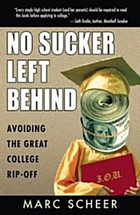 No Sucker Left Behind: Avoiding the Great College Rip-Off (Paperback)