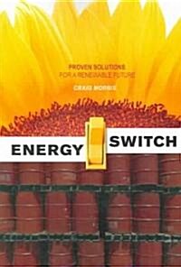 Energy Switch: Proven Solutions for a Renewable Future (Paperback)