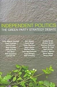 Independent Politics: The Green Party Strategy Debate (Paperback)