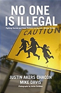 No One Is Illegal: Fighting Racism and State Violence on the U.S.-Mexico Border (Paperback)