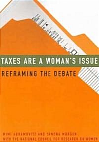 Taxes Are a Womans Issue: Reframing the Debate (Paperback)