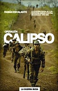 Operaci? Calipso: La Guerra Sucia de Estados Unidos Contra Nicaragua (Paperback)