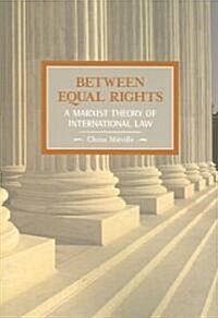Between Equal Rights: A Marxist Theory of International Law (Paperback)