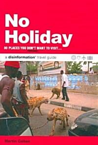 No Holiday: 80 Places You Dont Want to Visit (Paperback)