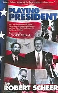 Playing President: My Close Ecounters with Nixon, Carter, Bush I, Reagan, and Clinton--And How They Did Not Prepare Me for George W. Bush (Paperback)