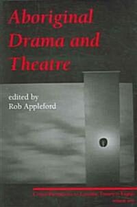 Aboriginal Drama and Theatre: Critical Perspectives on Canadian Theatre in English: Volume One (Paperback)