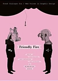 Fresh Dialogue 6: Friendly Fire: New Voices in Graphic Design (Paperback)