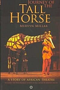 Journey of the Tall Horse : A Story of African Theatre (Paperback)